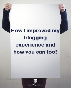 how I improved my blogging experience and how you can too 